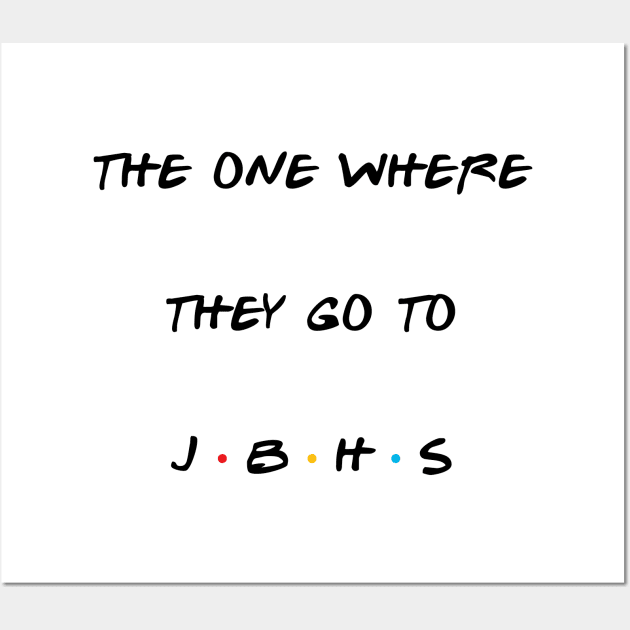 THE ONE WHERE THEY GO TO JBHS Wall Art by StarsHollowMercantile